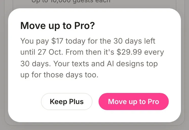 The Move up to Pro confirm: you pay $17 today for the 30 days left until 27 Oct, then $29.99 every 30 days