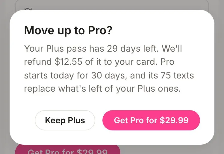 The Move up to Pro confirm for a pass: your Plus pass has 29 days left, we’ll refund $12.55 of it, and Pro starts today for 30 days